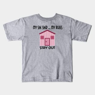 My She Shed  ... My Rules ... Stay Out ... Don't Mess With My She Shed Kids T-Shirt